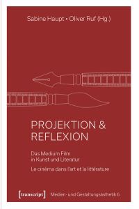 Projektion & Reflexion  - Das Medium Film in Kunst und Literatur / Le cinéma dans l`art et la littérature