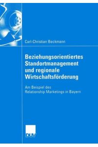 Beziehungsorientiertes Standortmanagement und regionale Wirtschaftsförderung  - Am Beispiel des Relationship Marketings in Bayern