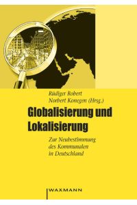 Globalisierung und Lokalisierung  - Zur Neubestimmung des Kommunalen in Deutschland
