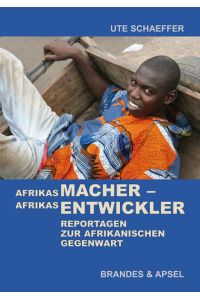 Afrikas Macher – Afrikas Entwickler  - Reportagen zur afrikanischen Gegenwart