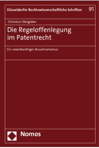 Die Regeloffenlegung im Patentrecht  - Ein zweckwidriger Anachronismus