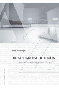 Die alphabetische Thalia  - Alles (oder fast alles) rund ums Theater von A - Z