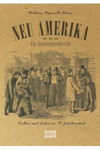 Neu Amerika – Ein Augenzeugenbericht  - Kultur und Leben im 19. Jahrhundert