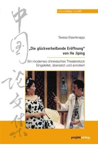 „Die glückverheißende Eröffnung“ von He Jiping  - Ein modernes chinesisches Theaterstück. Eingeleitet, übersetzt und annotiert.