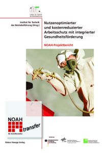 Nutzenoptimierter und kostenreduzierter Arbeitsschutz mit integrierter Gesundheitsförderung  - NOAH-Projektbericht
