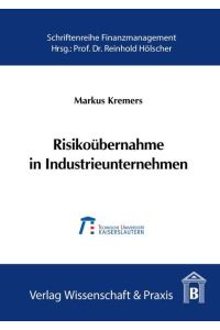 Risikoübernahme in Industrieunternehmen.   - Der Value-at-Risk als Steuerungsgröße für das industrielle Risikomanagement, dargestellt am Beispiel des Investitionsrisikos.