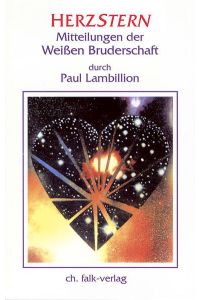 Herzstern  - Mitteilungen der Weissen Bruderschaft durch Paul Lambillion