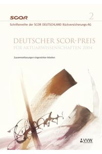 Deutscher SCOR - Preis für Aktuarwissenschaften 2004  - Zusammenfassungen eingereichter Arbeiten