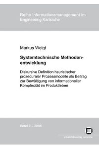Systemtechnische Methodenentwicklung  - Diskursive Definition heuristischer prozeduraler Prozessmodelle als Beitrag zur Bewältigung von informationeller Komplexität im Produktleben