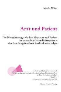 Arzt und Patient  - Die Dienstleistung zwischen Hausarzt und Patient im deutschen Gesundheitssystem – eine handlungsfundierte Institutionenanalyse
