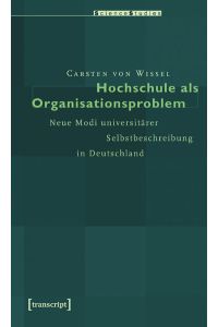 Hochschule als Organisationsproblem  - Neue Modi universitärer Selbstbeschreibung in Deutschland