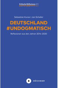 Deutschland #Undogmatisch  - Reflexionen aus den Jahren 2014–2020