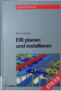 EIB planen und installieren.   - Planung und Inbetriebnahme von Installationen in der Gebäudesystemtechnik.