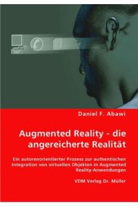 Augmented Reality - die angereicherte Realität  - Ein autorenorientierter Prozess zur authentischen Integration von virtuellen Objekten in Augmented Reality-Anwendungen