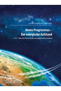 Homo Progressivus - Der energische Aufstand  - oder: Wie sich Planet Erde vom ärgsten Virus befreit