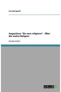 Augustinus De vera religione - Über die wahre Religion
