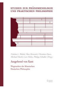 Ausgehend von Kant  - Wegmarken der Klassischen Deutschen Philosophie
