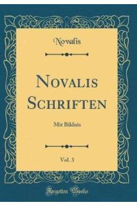 Novalis Schriften, Vol. 3: Mit Bildnis (Classic Reprint)
