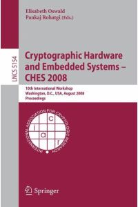 Cryptographic Hardware and Embedded Systems – CHES 2008  - 10th International Workshop, Washington, D.C., USA, August 10-13, 2008, Proceedings