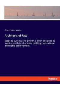 Architects of Fate: Steps to success and power, a book designed to inspire youth to character building, self-culture and noble achievement