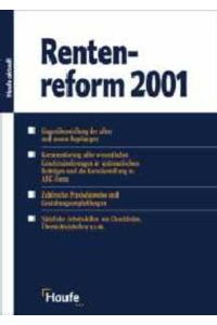 Rentenreform 2001/2002  - Gegenüberstellung der alten und neuen Regelungen. Kommentierung aller wesentlichen Gesetzesänderungen in systematischen Beiträgen und als Kurzdarstellung in ABC-Form. Zahlreiche Praxishinweise