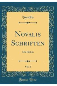 Novalis Schriften, Vol. 2: Mit Bildnis (Classic Reprint)