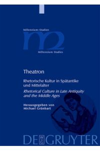Theatron  - Rhetorische Kultur in Spätantike und Mittelalter / Rhetorical Culture in Late Antiquity and the Middle Ages