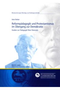Reformpädagogik und Protestantismus im Übergang zur Demokratie  - Studien zur Pädagogik Peter Petersens