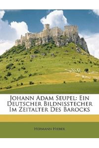 Johann Adam Seupel: Ein Deutscher Bildnisstecher Im Zeitalter Des Barocks