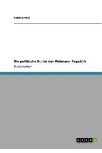 Die politische Kultur der Weimarer Republik