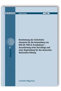 Bestimmung der Sicherheitselemente für die Anwendung von DIN EN 1993-6: Kranbahnen - Ausarbeitung eines Vorschlags und einer Begründung für den deutschen Nationalen Anhang. Abschlussbericht.