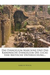 Ritschl, A: Evangelium Marcions Und Das Kanonische Evangeliu: Eine Kritische Untersuchung. . .