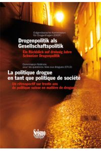 Drogenpolitik als Gesellschaftspolitik  - Ein Rückblick auf dreissig Jahre Schweizer Drogenpolitik