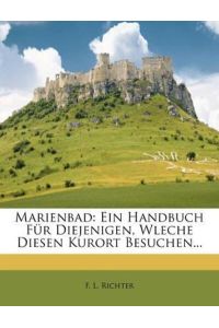 Richter, F: Marienbad: Ein Handbuch Für Diejenigen, Wleche D