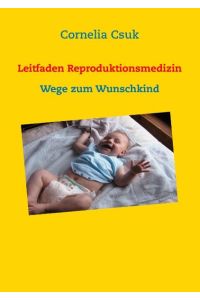Leitfaden Reproduktionsmedizin  - Wege zum Wunschkind