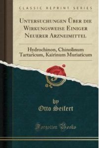 Untersuchungen Über die Wirkungsweise Einiger Neuerer Arzneimittel: Hydrochinon, Chinolinum Tartaricum, Kairinum Muriaticum (Classic Reprint)