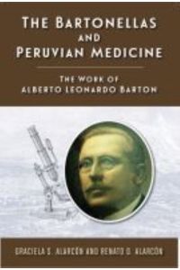 The Bartonellas and Peruvian Medicine: The Work of Alberto Leonardo Barton (Rutgers Global Health)