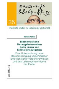 Mathematische Herangehensweisen beim Lösen von Einmaleinsaufgaben  - Eine Untersuchung unter Berücksichtigung verschiedener unterrichtlicher Vorgehensweisen und des Leistungsvermögens der Kinder