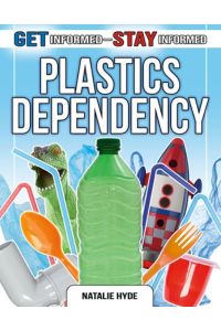 Plastics Dependency (Get Informed - Stay Informed)