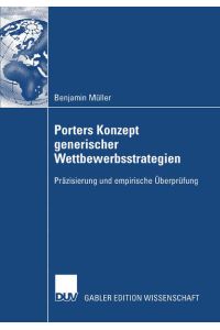 Porters Konzept generischer Wettbewerbsstrategien  - Präzisierung und empirische Überprüfung