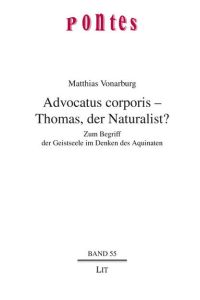 Advocatus corporis - Thomas, der Naturalist?  - Zum Begriff der Geistseele im Denken des Aquinaten