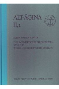 Die äginetische Bildhauerschule : Werke u. schriftl. Quellen.   - (=  Alt-Ägina ; Bd. 2,2 )