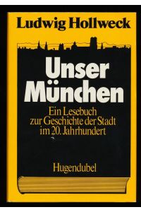 Unser München : e. Lesebuch zur Geschichte der Stadt im 20. Jahrhundert