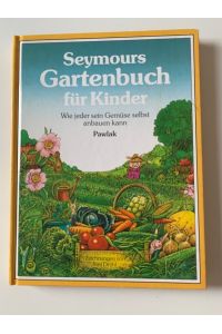 Seymours Gartenbuch für Kinder : wie jeder sein Gemüse selbst anbauen kann.   - Zeichn. von Jörg Drühl. [Dt. von Ilse Neunzig]