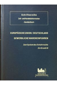 Deutschland / Europäische Union gewerbliche Wareneinfuhren zum System des Einfuhrrechts; ein Grundriss.   - Schriftenreihe Zoll- und Handelsinformation - Sonderdruck-