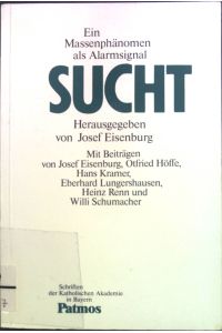 Sucht : ein Massenphänomen als Alarmsignal.   - Schriften der Katholischen Akademie in Bayern ; Bd. 126