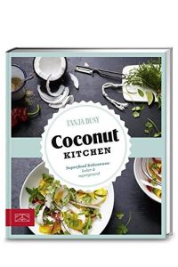 Coconut Kitchen : Superfood Kokosnuss: lecker & supergesund.   - Tanja Dusy ; Fotografie: Coco Lang