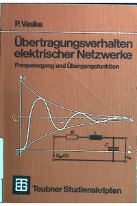 Übertragungsverhalten elektrischer Netzwerke : Frequenzgang und Übergangsfunktion.   - Teubner-Studienskripten ; 7 : Elektrotechnik