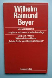 Eine Bibliographie. 3. ergänzte und erneut erweiterte Auflage.   - Mit einem Anhang: Wilhelm Raimund Beyer, Auf der Suche nach Hegels Weltbegriff.
