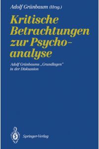 Kritische Betrachtungen zur Psychoanalyse  - Adolf Grünbaums Grundlagen in der Diskussion